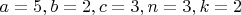 $a=5, b=2, c=3, n=3, k=2$