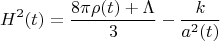 $$H^2(t) = \frac{8\pi \rho(t) + \Lambda}{3}-\frac{k}{a^2(t)}$$