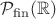 $\mathcal P_{\rm fin}(\mathbb R)$ $\mathcal P_{\rm fin}(\mathbb R)$