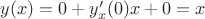 $y(x) = 0+y'_x(0)x+0=x$