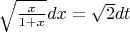 $\sqrt{\frac x{1+x}}dx=\sqrt{2}dt$