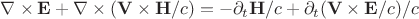 \nabla\times\mathbf{E}+\nabla\times(\mathbf{V}\times\mathbf{H}/c)=-\partial_t\mathbf{H}/c+\partial_t(\mathbf{V}\times\mathbf{E}/c)/c \nabla\times\mathbf{E}+\nabla\times(\mathbf{V}\times\mathbf{H}/c)=-\partial_t\mathbf{H}/c+\partial_t(\mathbf{V}\times\mathbf{E}/c)/c