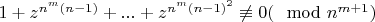 $1+z^{n^m(n-1)}+...+z^{n^m(n-1)^2}\not\equiv 0(\mod n^{m+1})$