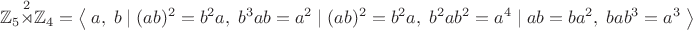 $$\mathbb{Z}_5\overset{2}{\rtimes}\mathbb{Z}_4=\left\langle\;a,\;b\;|\;(ab)^2=b^2a,\;b^3ab=a^2\;|\;(ab)^2=b^2a,\;b^2ab^2=a^4\;|\;ab=ba^2,\;bab^3=a^3\;\right\rangle$$
