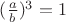$ (\frac{a}{b})^3 = 1$