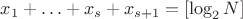 $x_1+\ldots +x_s+x_{s+1}=[\log_2N]$