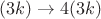 $(3k) \to 4(3k)$