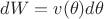 $dW=v(\theta) d\theta$