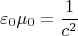 $$
\varepsilon_0\mu_0=\frac{1}{c^2}
$$