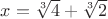 $x = \sqrt[3]{4} + \sqrt[3]{2}$