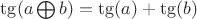 $\tg(a \bigoplus b) = \tg(a) + \tg(b) $\tg(a \bigoplus b) = \tg(a) + \tg(b)