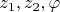 $z_1,z_2,\varphi$