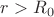 $r>R_{0}$