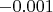 $-0.001 $