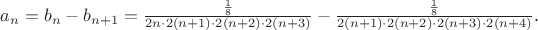 $a_n = b_{n} - b_{n + 1} = \frac{\frac{1}{8}}{2n\cdot2(n+1)\cdot2(n+2)\cdot2(n+3)} - 
\frac{\frac{1}{8}}{2(n+1)\cdot2(n+2)\cdot2(n+3)\cdot2(n+4)}$.