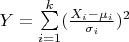 $Y = \sum\limits_{i=1}^{k} (\frac{X_i - \mu_i}{\sigma_i})^2$