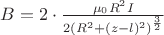 $B=2 \cdot \frac{\mu_0 R^2 I} {2 (R^2+(z-l)^2)^\frac{3}{2}}$ $B=2 \cdot \frac{\mu_0 R^2 I} {2 (R^2+(z-l)^2)^\frac{3}{2}}$