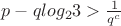$p-qlog_23>\frac{1}{q^c}$