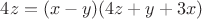 $ 4z = (x-y)(4z+y+3x)$