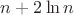 $n +2\ln n$