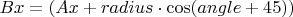 $ Bx = (Ax+radius\cdot\cos(angle+45))$