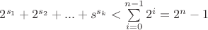 $2^{s_1}+2^{s_2}+...+s^{s_k}<\sum\limits_{i=0}^{n-1}2^i=2^n-1$