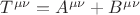 $T^{\mu\nu}=A^{\mu\nu} +B^{\mu\nu} $