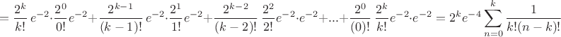 $$=\dfrac{2^k}{k!}\, e^{-2}\cdot \dfrac{2^0}{0!} e^{-2}+\dfrac{2^{k-1}}{(k-1)!}\, e^{-2}\cdot \dfrac{2^1}{1!}e^{-2}+\dfrac{2^{k-2}}{(k-2)!}\, \dfrac{2^2}{2!}e^{-2}\cdot e^{-2}+...+\dfrac{2^{0}}{(0)!}\, \dfrac{2^k}{k!}e^{-2}\cdot e^{-2}=2^ke^{-4}\sum_{n=0}^{k}\dfrac{1}{k!(n-k)!}$