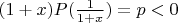 $(1+x)P(\frac 1{1+x})=p<0$
