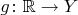 $g\colon \mathbb{R}\to Y$