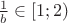 $\frac{1}{b} \in \left[1;2\right)$