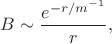 $B\sim\dfrac{e^{-r/m^{-1}}}{r},$