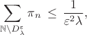 $$
   \sum_{\mathbb{N}\setminus D_\lambda^\varepsilon} \pi_n\, \leq\, \frac{1}{\varepsilon^2
\lambda},
$$