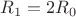 $R_1 = 2R_0$ $R_1 = 2R_0$