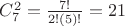 $% MathType!MTEF!2!1!+-
% feaafiart1ev1aaatCvAUfeBSjuyZL2yd9gzLbvyNv2CaerbuLwBLn
% hiov2DGi1BTfMBaeXatLxBI9gBaerbd9wDYLwzYbItLDharqqtubsr
% 4rNCHbGeaGqiVu0Je9sqqrpepC0xbbL8F4rqqrFfpeea0xe9Lq-Jc9
% vqaqpepm0xbba9pwe9Q8fs0-yqaqpepae9pg0FirpepeKkFr0xfr-x
% fr-xb9adbaqaaeGaciGaaiaabeqaamaabaabaaGcbaGaam4qamaaDa
% aaleaacaaI3aaabaGaaGOmaaaakiabg2da9maalaaabaGaaG4naiaa
% cgcaaeaacaaIYaGaaiyiamaabmaabaGaaGynaaGaayjkaiaawMcaai
% aacgcaaaGaeyypa0JaaGOmaiaaigdaaaa!41B0!
\[
C_7^2  = \frac{{7!}}{{2!\left( 5 \right)!}} = 21
\]
$