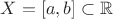 $X = [a,b] \subset \mathbb{R}$