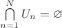 $\bigcap\limits_{n=1}^{N}U_n=\varnothing$