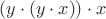 $(y\cdot(y\cdot x))\cdot x$