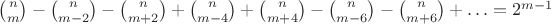 ${n\choose m}-{n\choose {m-2}}-{n\choose {m+2}}+{n\choose {m-4}}+{n\choose {m+4}}-{n\choose {m-6}}-{n\choose {m+6}}+\ldots=2^{m-1}$
