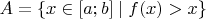 $A=\{x\in[a;b]\mid f(x)>x\}$