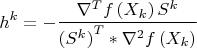 $$\[{h^k} =  - \frac{{{\nabla ^T}f\left( {{X_k}} \right){S^k}}}{{{{\left( {{S^k}} \right)}^T}*{\nabla ^2}f\left( {{X_k}} \right)}}\]$$