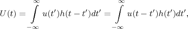 $$U(t)=\int\limits_{-\infty}^{\infty}u(t')h(t-t')dt'=\int\limits_{-\infty}^{\infty}u(t-t')h(t')dt',$$