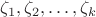 $\zeta_1, \zeta_2, \dots, \zeta_k$