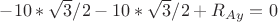 $-10 * \sqrt 3 / 2 - 10 * \sqrt 3 / 2 + R_{Ay} = 0$