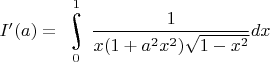 $I'(a)=\underset{0}{\overset{1}{\raisebox{-3}{\rotatebox{17}{\LARGE\ensuremath{\int}}}}}\dfrac{1}{x(1+a^2x^2)\sqrt{1-x^2}}dx$