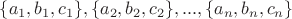 $ \{a_1,b_ 1,c_1\}, \{a_2,b_2,c_2\},..., \{a_n,b_n,c_n\}$