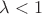 $\abs{\lambda}<1$
