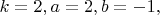 $k=2,a=2,b=-1,$