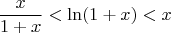 $$\dfrac{x}{1+x} < \ln(1 + x) < x$$