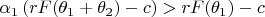 $\alpha _1\left( rF(\theta _1+\theta _2)-c\right) >rF(\theta _1)-c$